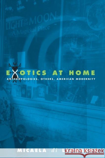 Exotics at Home: Anthropologies, Others, and American Modernity Micaela D 9780226472645 University of Chicago Press