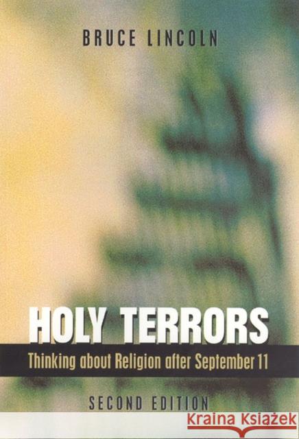 Holy Terrors, Second Edition: Thinking about Religion After September 11 Lincoln, Bruce 9780226482033 University of Chicago Press