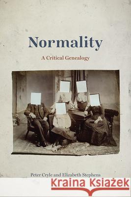 Normality: A Critical Genealogy Peter Cryle Elizabeth Stephens 9780226484051 University of Chicago Press