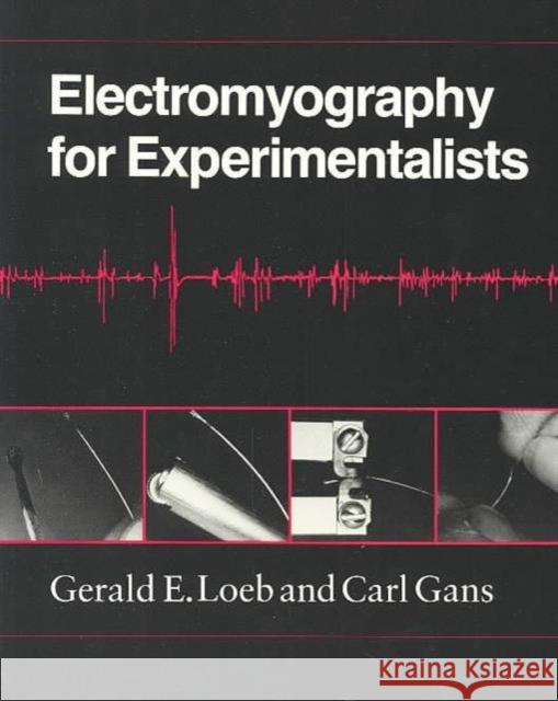 Electromyography for Experimentalists Gerald E. Loeb Carl Gans Carl Gans 9780226490151 University of Chicago Press