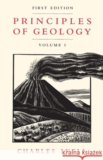 Principles of Geology, Volume 1 Charles Lyell Martin J. S. Rudwick 9780226497945 University of Chicago Press