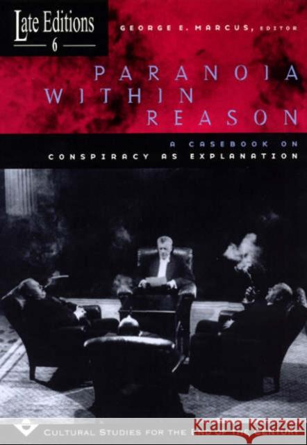 Paranoia Within Reason, 6: A Casebook on Conspiracy as Explanation Marcus, George E. 9780226504582 University of Chicago Press