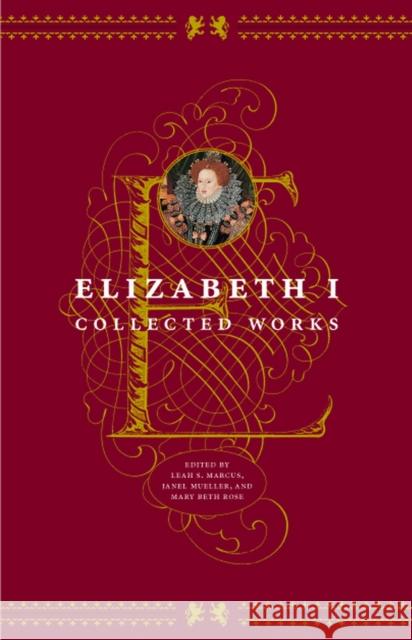 Elizabeth I: Collected Works Marcus, Leah S. 9780226504650 University of Chicago Press