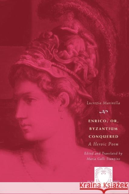 Enrico; Or, Byzantium Conquered: A Heroic Poem Marinella, Lucrezia 9780226505480 University of Chicago Press
