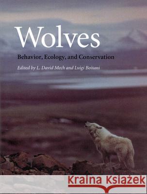 Wolves : Behavior, Ecology, and Conservation L. David Mech Luigi Boitani 9780226516974 University of Chicago Press