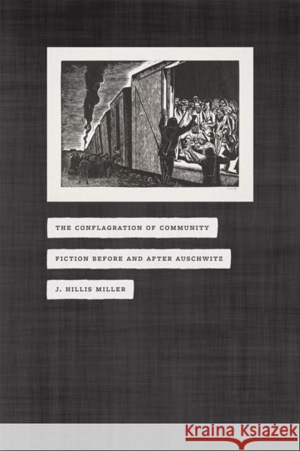 The Conflagration of Community: Fiction Before and After Auschwitz Miller, J. Hillis 9780226527222