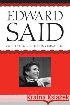 Edward Said: Continuing the Conversation W. J. T. Mitchell Homi K. Bhabha 9780226532011 University of Chicago Press