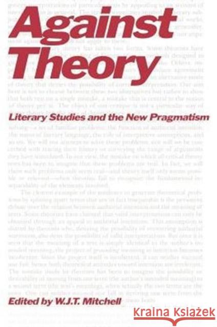 Against Theory: Literary Studies and the New Pragmatism Mitchell, W. J. T. 9780226532271 University of Chicago Press