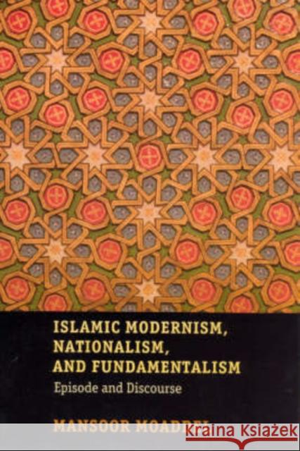 Islamic Modernism, Nationalism, and Fundamentalism: Episode and Discourse Moaddel, Mansoor 9780226533339 University of Chicago Press