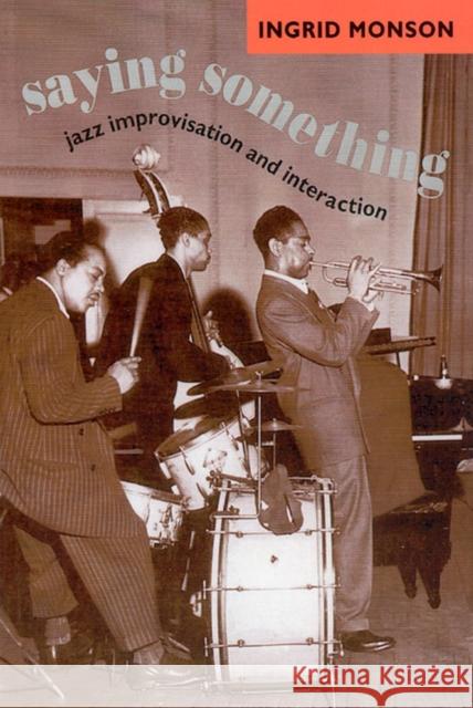 Saying Something: Jazz Improvisation and Interaction Monson, Ingrid 9780226534787 University of Chicago Press