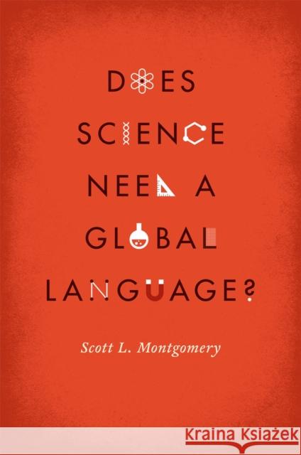 Does Science Need a Global Language?: English and the Future of Research Montgomery, Scott L. 9780226535036 University of Chicago Press