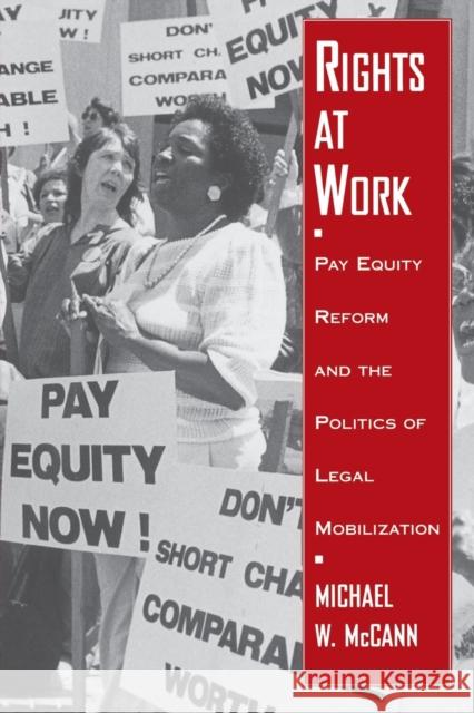 Rights at Work: Pay Equity Reform and the Politics of Legal Mobilization McCann, Michael W. 9780226555720 University of Chicago Press
