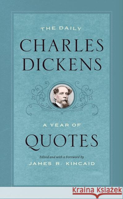 The Daily Charles Dickens: A Year of Quotes Charles Dickens James R. Kincaid James R. Kincaid 9780226563749