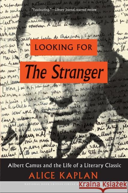 Looking for the Stranger: Albert Camus and the Life of a Literary Classic Alice Kaplan 9780226565361