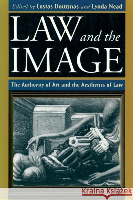 Law and the Image: The Authority of Art and the Aesthetics of Law Costas Douzinas Lynda Nead 9780226569543