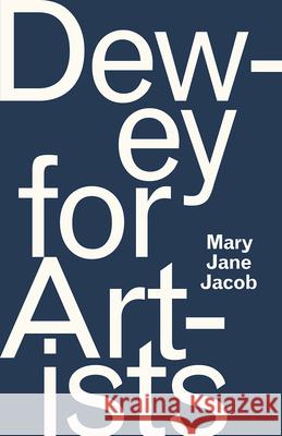 Dewey for Artists Mary Jane Jacob 9780226580449 University of Chicago Press