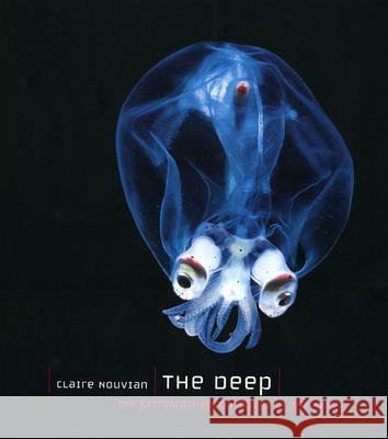 The Deep: The Extraordinary Creatures of the Abyss Nouvian, Claire 9780226595665 University of Chicago Press