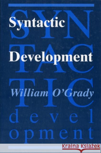 Syntactic Development William D. O'Grady 9780226620770 University of Chicago Press