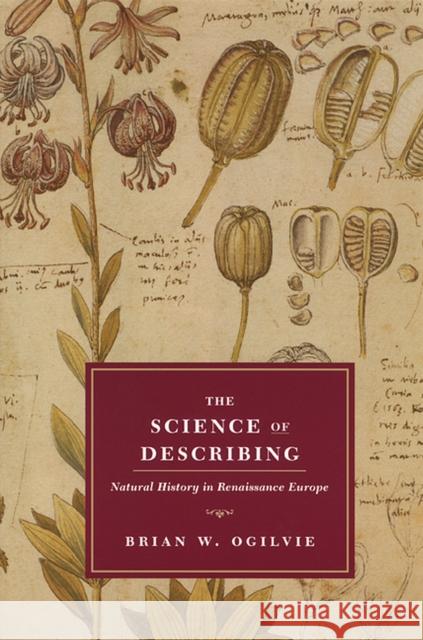 The Science of Describing: Natural History in Renaissance Europe Ogilvie, Brian W. 9780226620886 University of Chicago Press