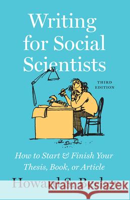 Writing for Social Scientists, Third Edition: How to Start and Finish Your Thesis, Book, or Article Becker, Howard S. 9780226643939 University of Chicago Press