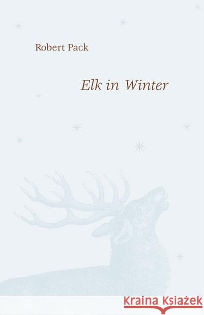 Elk in Winter Robert Pack 9780226644141 University of Chicago Press