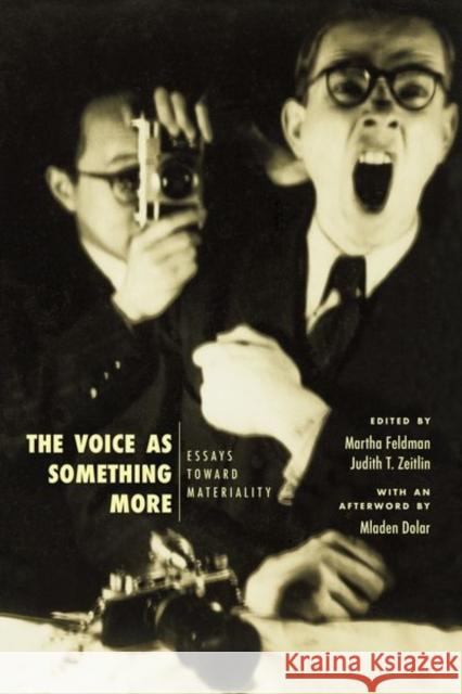 The Voice as Something More: Essays Toward Materiality Martha Feldman Judith T. Zeitlin Mladen Dolar 9780226656397