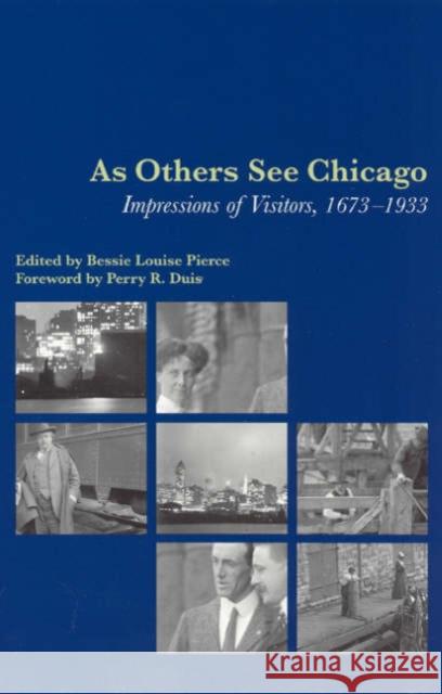 As Others See Chicago: Impressions of Visitors, 1673-1933 Pierce, Bessie Louise 9780226668215 University of Chicago Press