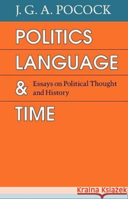 Politics, Language, and Time: Essays on Political Thought and History Pocock, J. G. a. 9780226671390 0