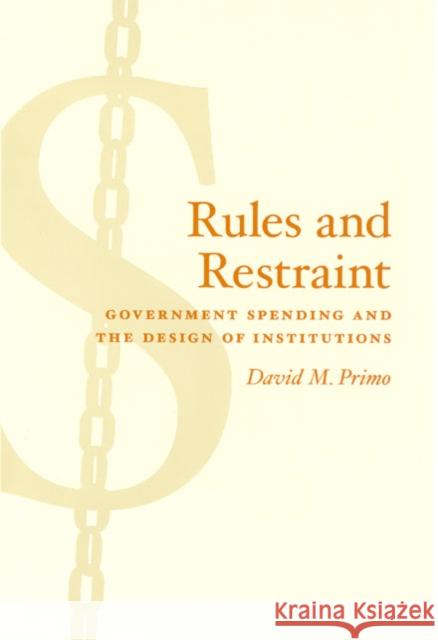 Rules and Restraint: Government Spending and the Design of Institutions Primo, David M. 9780226682594 University of Chicago Press