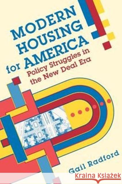 Modern Housing for America: Policy Struggles in the New Deal Era Radford, Gail 9780226702230 University of Chicago Press