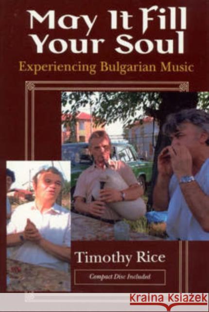 May It Fill Your Soul : Experiencing Bulgarian Music Timothy Rice 9780226711225 University of Chicago Press