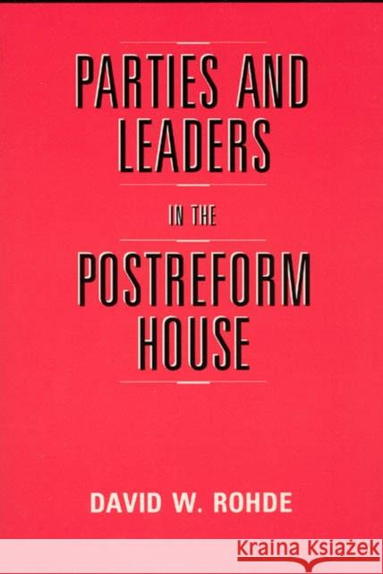 Parties and Leaders in the Postreform House David W. Rohde 9780226724072 University of Chicago Press
