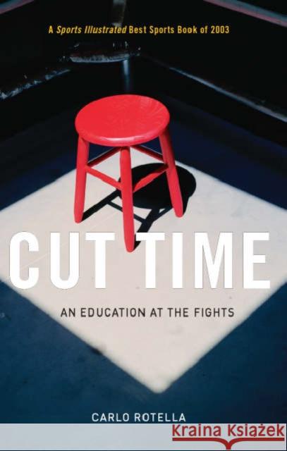 Cut Time: An Education at the Fights Rotella, Carlo 9780226725567