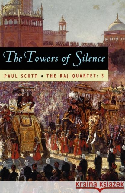 The Raj Quartet, Volume 3: The Towers of Silence Scott, Paul 9780226743431