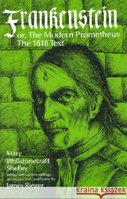 Frankenstein, or the Modern Prometheus: The 1818 Text Shelley, Mary Wollstonecraft 9780226752273 University of Chicago Press