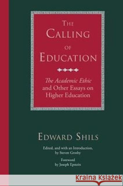 The Calling of Education: The Academic Ethic and Other Essays on Higher Education Shils, Edward 9780226753393