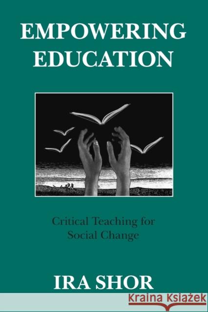 Empowering Education: Critical Teaching for Social Change Shor, Ira 9780226753577 University of Chicago Press