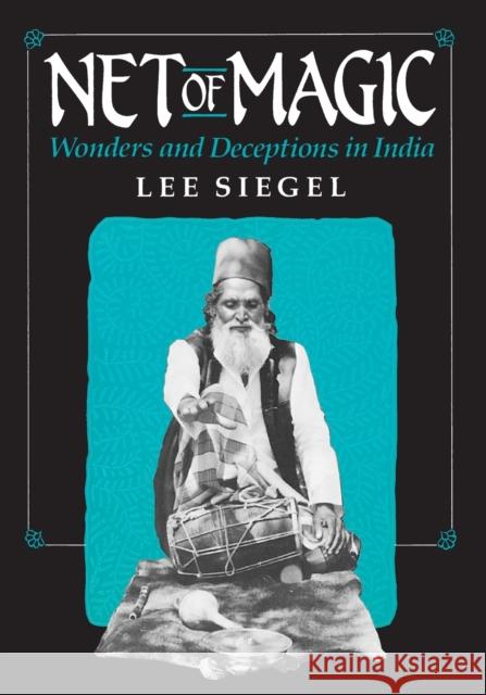 Net of Magic: Wonders and Deceptions in India Siegel, Lee 9780226756875 University of Chicago Press