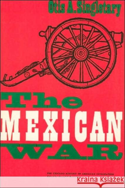 The Mexican War Otis A. Singletary 9780226760612 University of Chicago Press