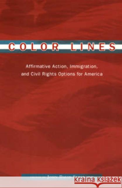 Color Lines: Affirmative Action, Immigration, and Civil Rights Options for America Skrentny, John D. 9780226761824 University of Chicago Press
