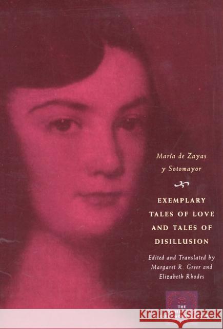 Exemplary Tales of Love and Tales of Disillusion Maria Zaya Margaret R. Greer Elizabeth Rhodes 9780226768656 University of Chicago Press