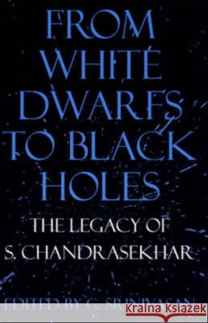From White Dwarfs to Black Holes: The Legacy of S. Chandrasekhar G. Srinivasan 9780226769974 University of Chicago Press