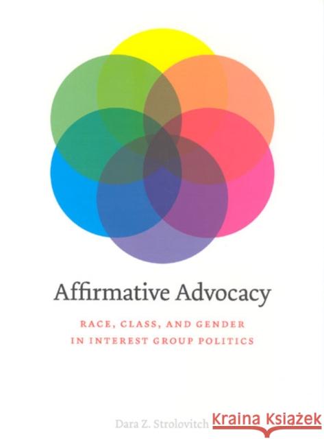 Affirmative Advocacy: Race, Class, and Gender in Interest Group Politics Strolovitch, Dara Z. 9780226777405 University of Chicago Press
