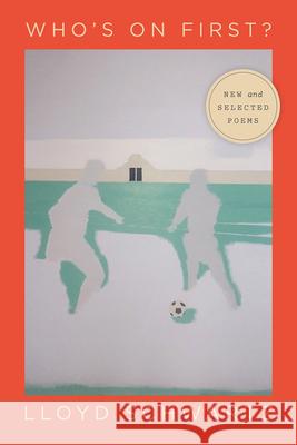 Who's on First?: New and Selected Poems Lloyd Schwartz 9780226795089