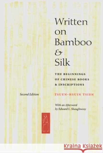 Written on Bamboo and Silk: The Beginnings of Chinese Books and Inscriptions, Second Edition Tsien, Tsuen-Hsuin 9780226814186 University of Chicago Press