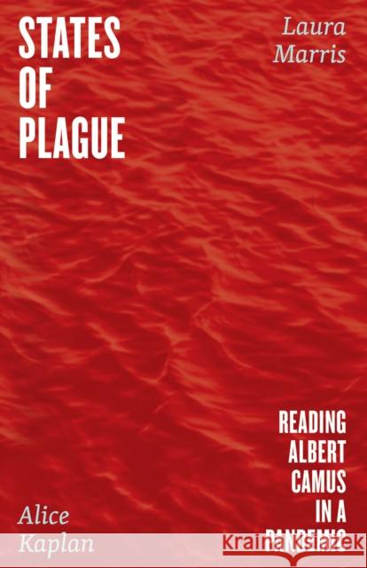 States of Plague: Reading Albert Camus in a Pandemic Kaplan, Alice 9780226815534