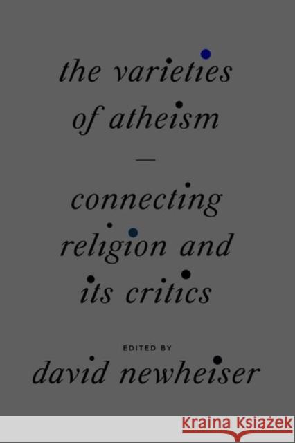 The Varieties of Atheism: Connecting Religion and Its Critics Newheiser, David 9780226822679 CHICAGO UNIVERSITY PRESS