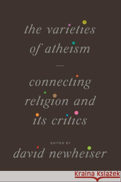 The Varieties of Atheism: Connecting Religion and Its Critics Newheiser, David 9780226822693 CHICAGO UNIVERSITY PRESS