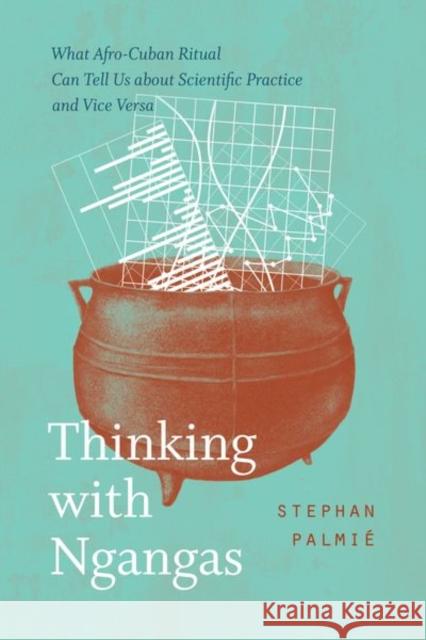 Thinking with Ngangas Stephan Palmie 9780226825922 The University of Chicago Press