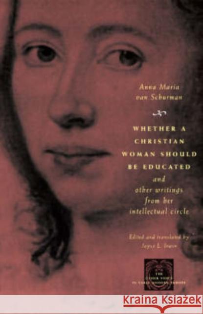 Whether a Christian Woman Should Be Educated and Other Writings from Her Intellectual Circle Anna Maria Van Schurman Anna Maria Va Van Schurman 9780226849997 University of Chicago Press
